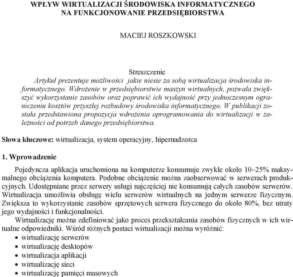 Wdro enie w przedsi biorstwie maszyn wirtualnych, pozwala zwi kszy wykorzystanie zasobów oraz poprawi ich wydajno przy jednoczesnym ograniczeniu kosztów przyszłej rozbudowy rodowiska  W publikacji