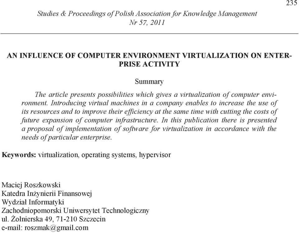 Introducing virtual machines in a company enables to increase the use of its resources and to improve their efficiency at the same time with cutting the costs of future expansion of computer