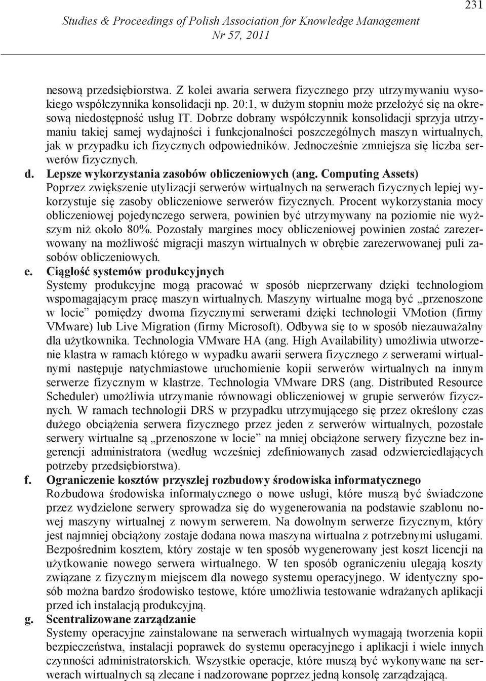 Dobrze dobrany współczynnik konsolidacji sprzyja utrzymaniu takiej samej wydajno ci i funkcjonalno ci poszczególnych maszyn wirtualnych, jak w przypadku ich fizycznych odpowiedników.