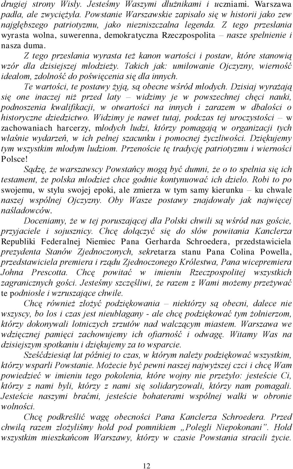 Z tego przesłania wyrasta wolna, suwerenna, demokratyczna Rzeczpospolita nasze spełnienie i nasza duma.