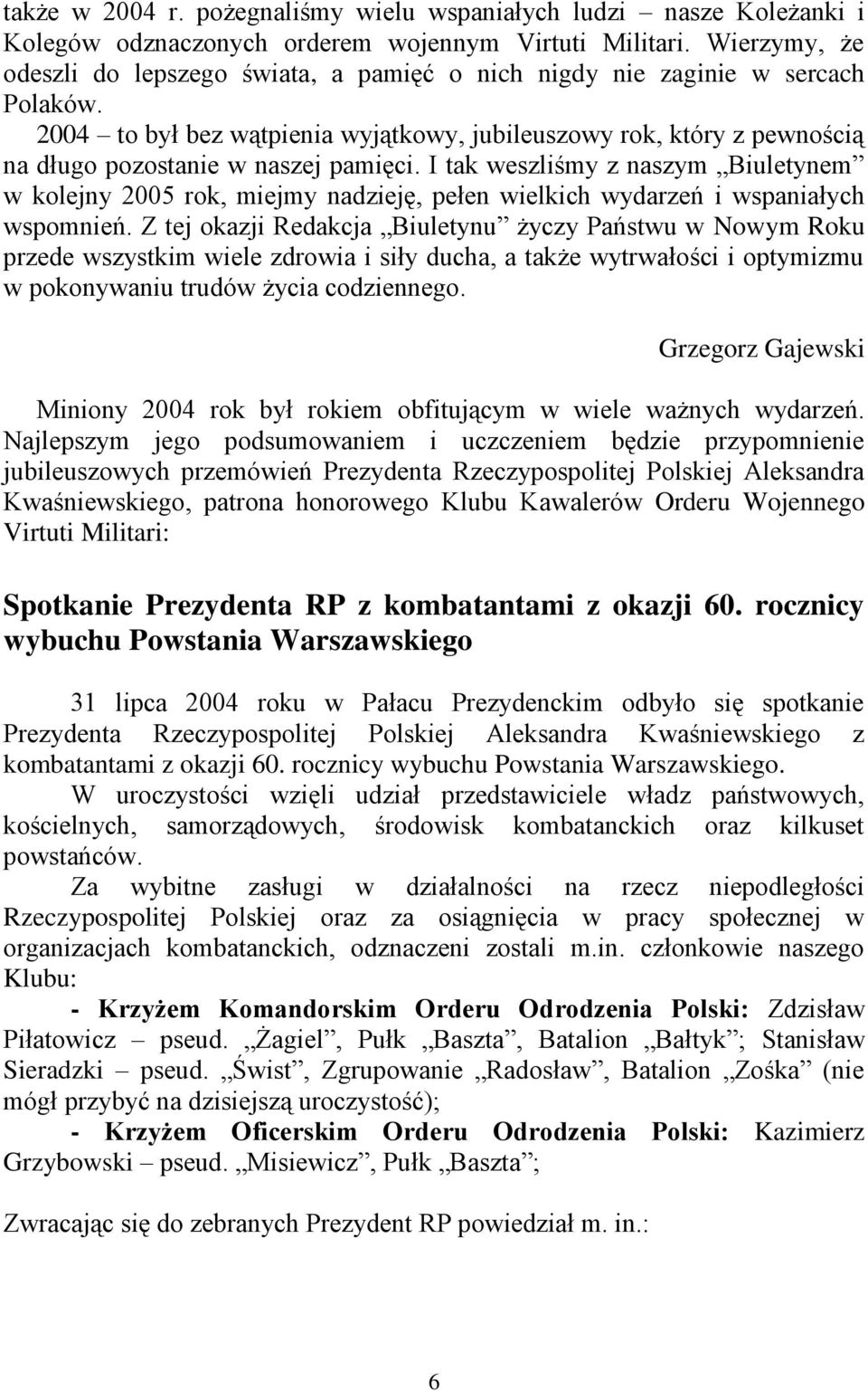 2004 to był bez wątpienia wyjątkowy, jubileuszowy rok, który z pewnością na długo pozostanie w naszej pamięci.