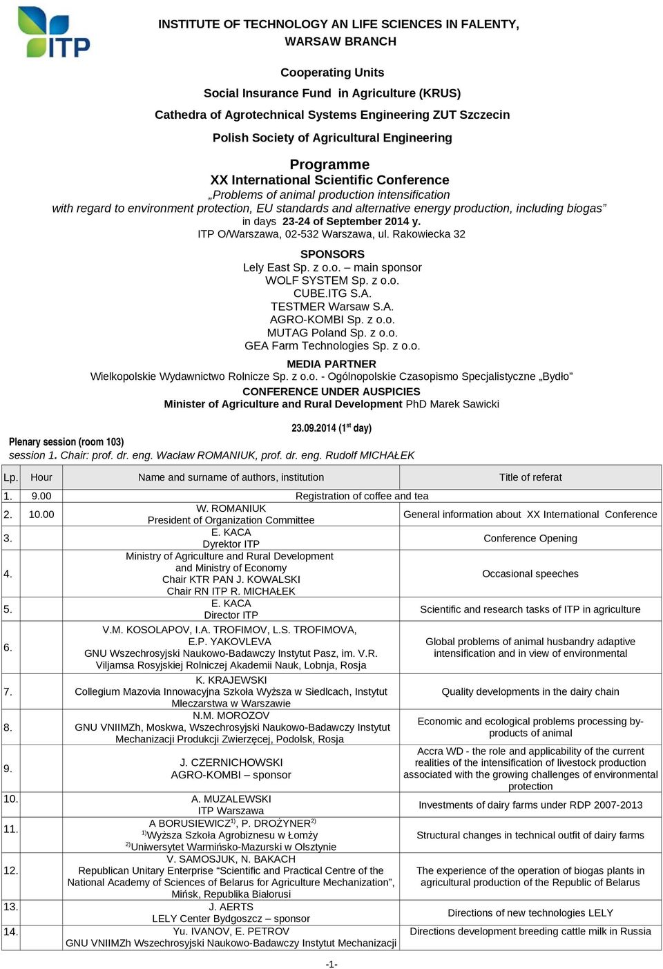 energy production, including biogas in days 23-24 of September 2014 y. ITP O/Warszawa, 02-532 Warszawa, ul. Rakowiecka 32 SPONSORS Lely East Sp. z o.o. main sponsor WOLF SYSTEM Sp. z o.o. CUBE.ITG S.