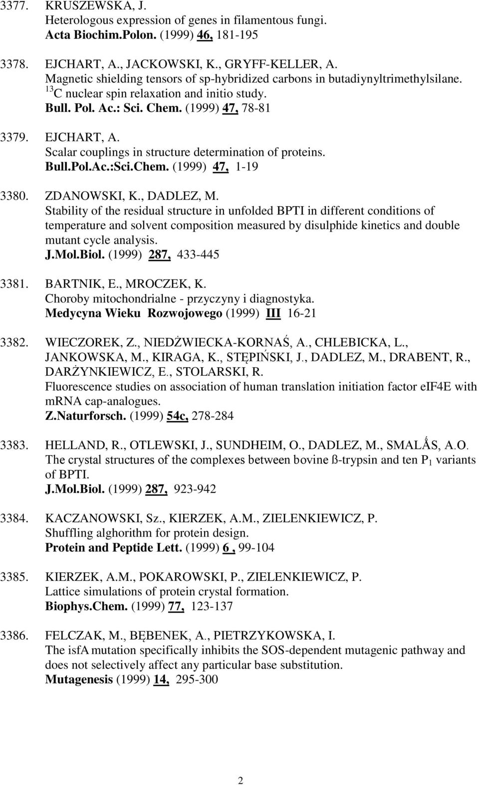 Scalar couplings in structure determination of proteins. Bull.Pol.Ac.:Sci.Chem. (1999) 47, 1-19 3380. ZDANOWSKI, K., DADLEZ, M.