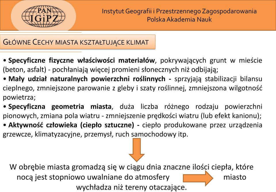 liczba różnego rodzaju powierzchni pionowych, zmiana pola wiatru - zmniejszenie prędkości wiatru (lub efekt kanionu); Aktywność człowieka (ciepło sztuczne) - ciepło produkowane przez urządzenia