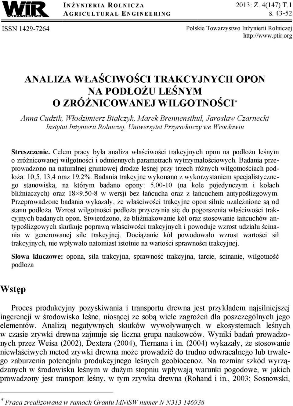 Uniwersytet Przyrodniczy we Wrocławiu Streszczenie. Celem pracy była analiza właściwości trakcyjnych opon na podłożu leśnym o zróżnicowanej wilgotności i odmiennych parametrach wytrzymałościowych.