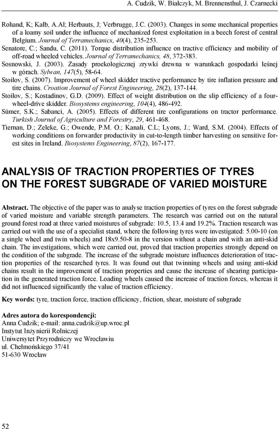 Senatore, C.; Sandu, C. (2011). Torque distribution influence on tractive efficiency and mobility of off-road wheeled vehicles. Journal of Terramechanics, 48, 372-383. Sosnowski, J. (2003).