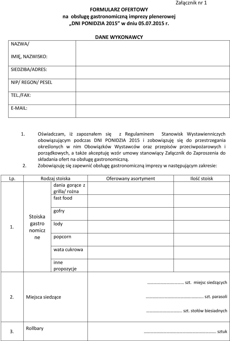 Oświadczam, iż zapoznałem się z Regulaminem Stanowisk Wystawienniczych obowiązującym podczas DNI PONIDZIA 2015 i zobowiązuję się do przestrzegania określonych w nim Obowiązków Wystawców oraz