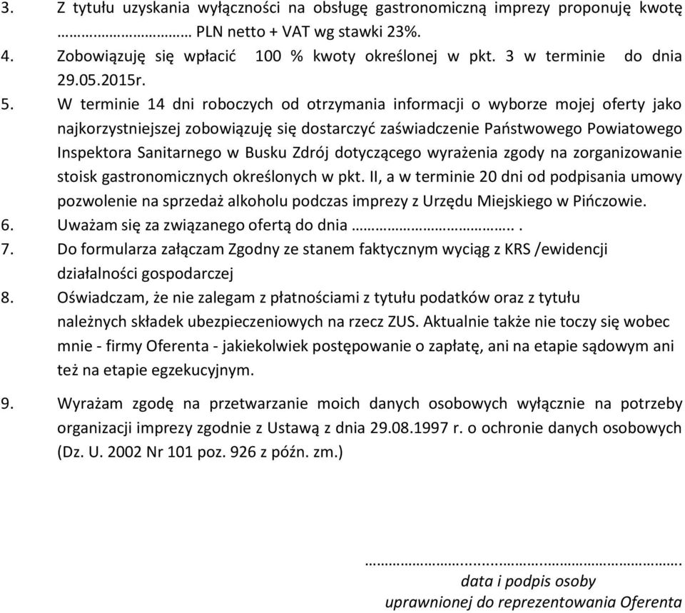 W terminie 14 dni roboczych od otrzymania informacji o wyborze mojej oferty jako najkorzystniejszej zobowiązuję się dostarczyć zaświadczenie Państwowego Powiatowego Inspektora Sanitarnego w Busku