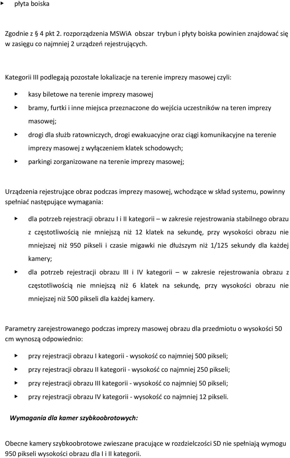 imprezy masowej; drogi dla służb ratowniczych, drogi ewakuacyjne oraz ciągi komunikacyjne na terenie imprezy masowej z wyłączeniem klatek schodowych; parkingi zorganizowane na terenie imprezy