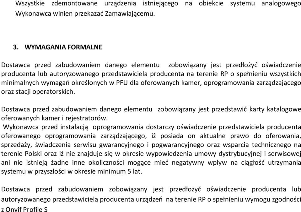 minimalnych wymagań określonych w PFU dla oferowanych kamer, oprogramowania zarządzającego oraz stacji operatorskich.