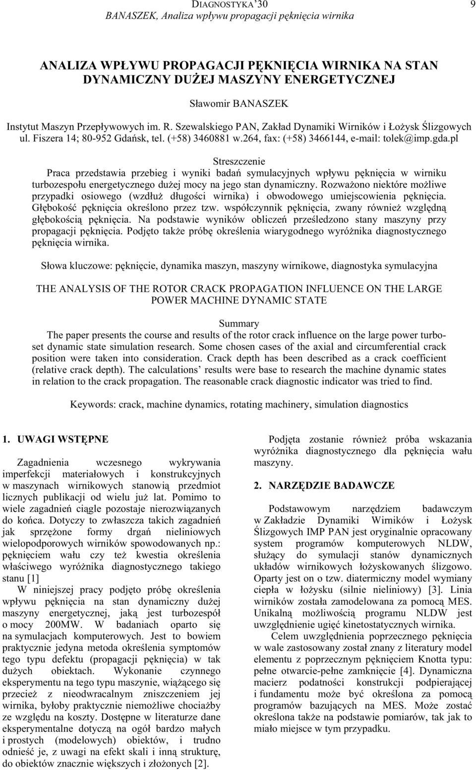 pl Streszczenie Praca przedstawia przebieg i wyniki bada symulacyjnych wpywu pknicia w wirniku turbozespou energetycznego duej mocy na jego stan dynamiczny.