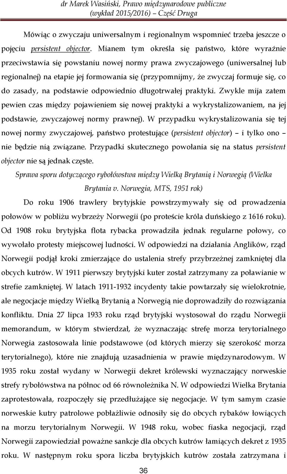 się, co do zasady, na podstawie odpowiednio długotrwałej praktyki.