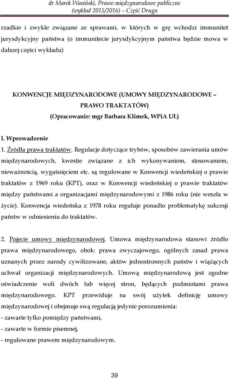 Regulacje dotyczące trybów, sposobów zawierania umów międzynarodowych, kwestie związane z ich wykonywaniem, stosowaniem, nieważnością, wygaśnięciem etc.