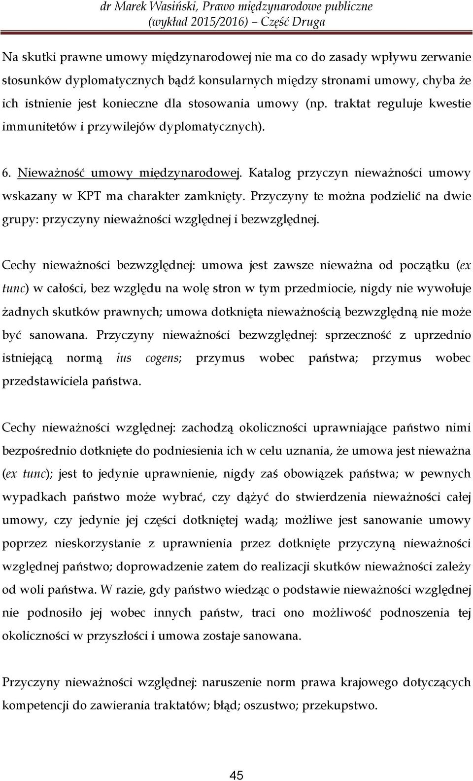 Przyczyny te można podzielić na dwie grupy: przyczyny nieważności względnej i bezwzględnej.