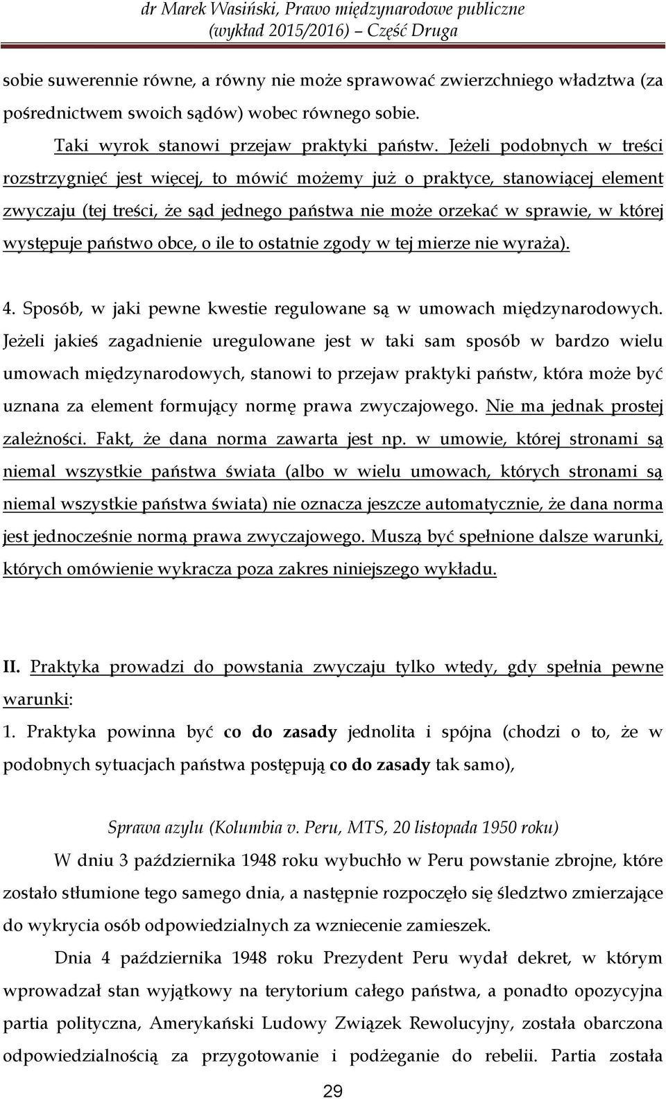 państwo obce, o ile to ostatnie zgody w tej mierze nie wyraża). 4. Sposób, w jaki pewne kwestie regulowane są w umowach międzynarodowych.