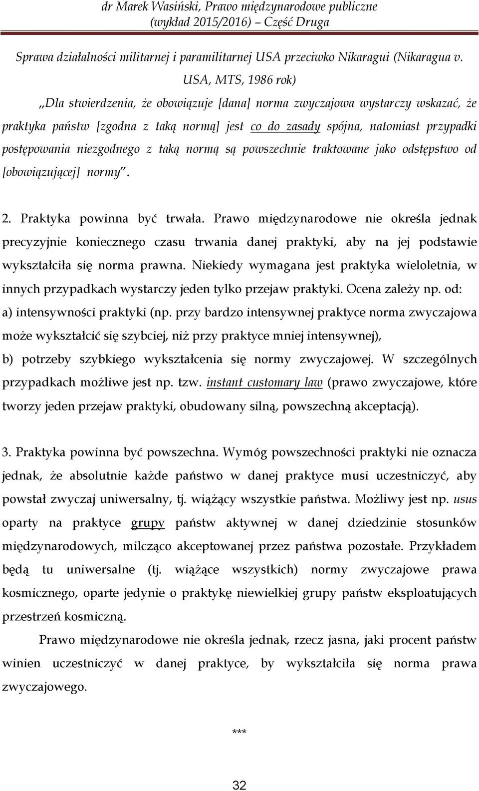 niezgodnego z taką normą są powszechnie traktowane jako odstępstwo od [obowiązującej] normy. 2. Praktyka powinna być trwała.