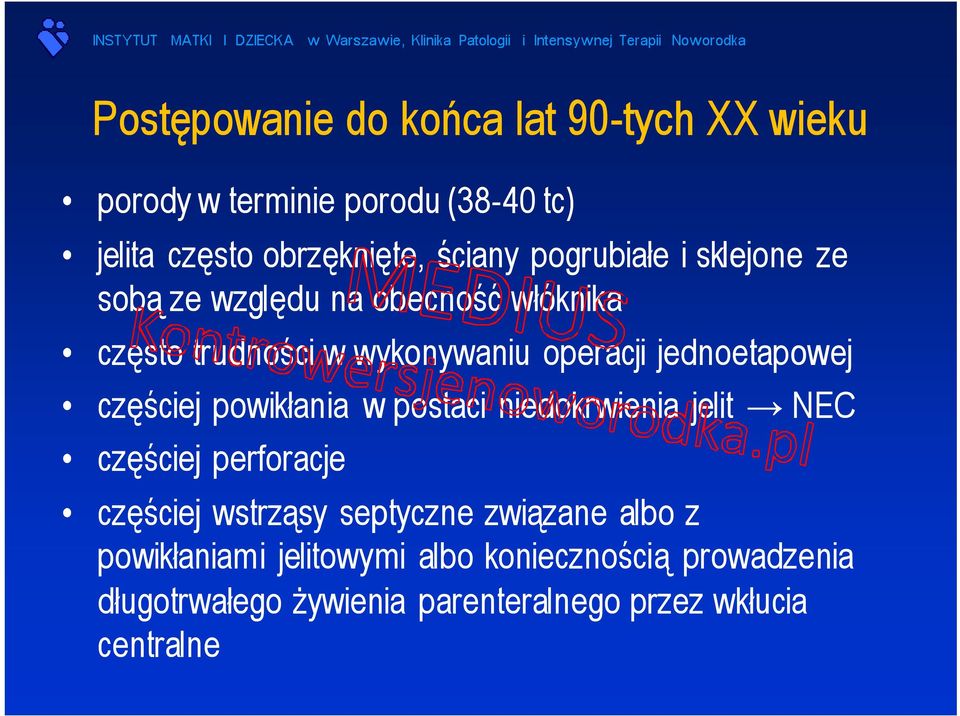 częściej powikłania w postaci niedokrwienia jelit NEC częściej perforacje częściej wstrząsy septyczne związane albo