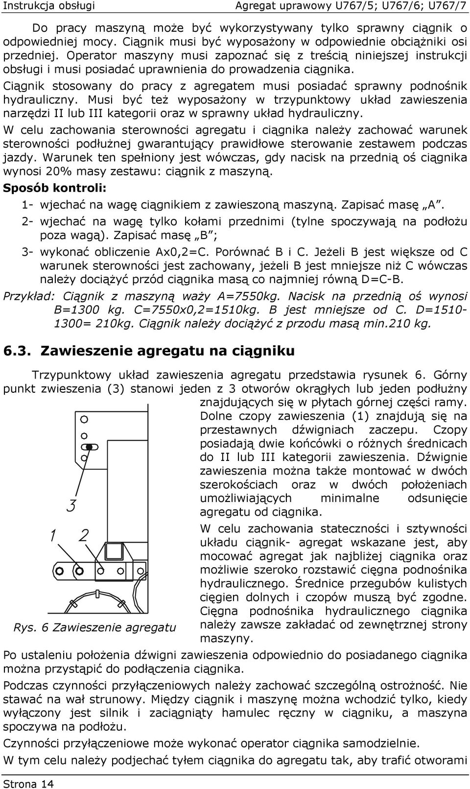 Ciągnik stosowany do pracy z agregatem musi posiadać sprawny podnośnik hydrauliczny.