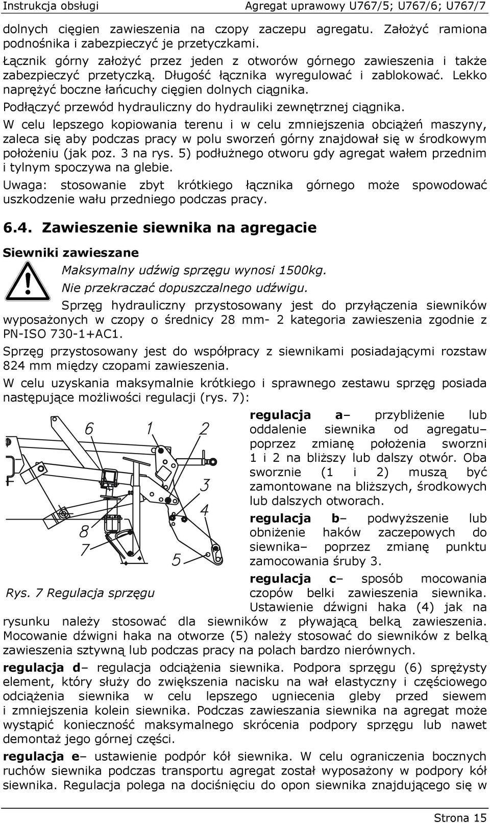 Podłączyć przewód hydrauliczny do hydrauliki zewnętrznej ciągnika.