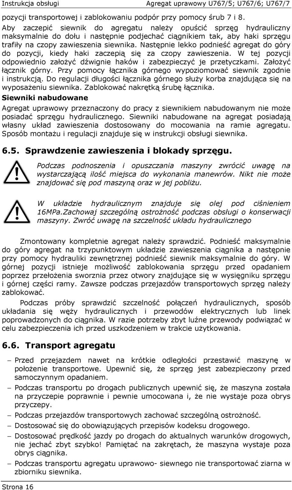 Następnie lekko podnieść agregat do góry do pozycji, kiedy haki zaczepią się za czopy zawieszenia. W tej pozycji odpowiednio załoŝyć dźwignie haków i zabezpieczyć je przetyczkami.