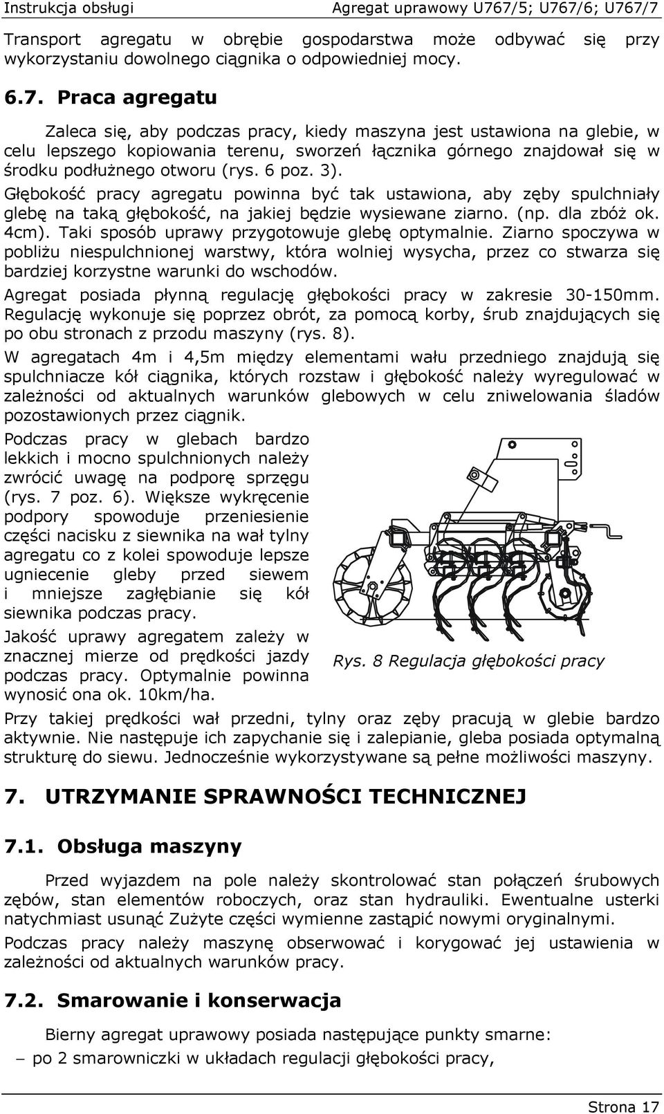 3). Głębokość pracy agregatu powinna być tak ustawiona, aby zęby spulchniały glebę na taką głębokość, na jakiej będzie wysiewane ziarno. (np. dla zbóŝ ok. 4cm).