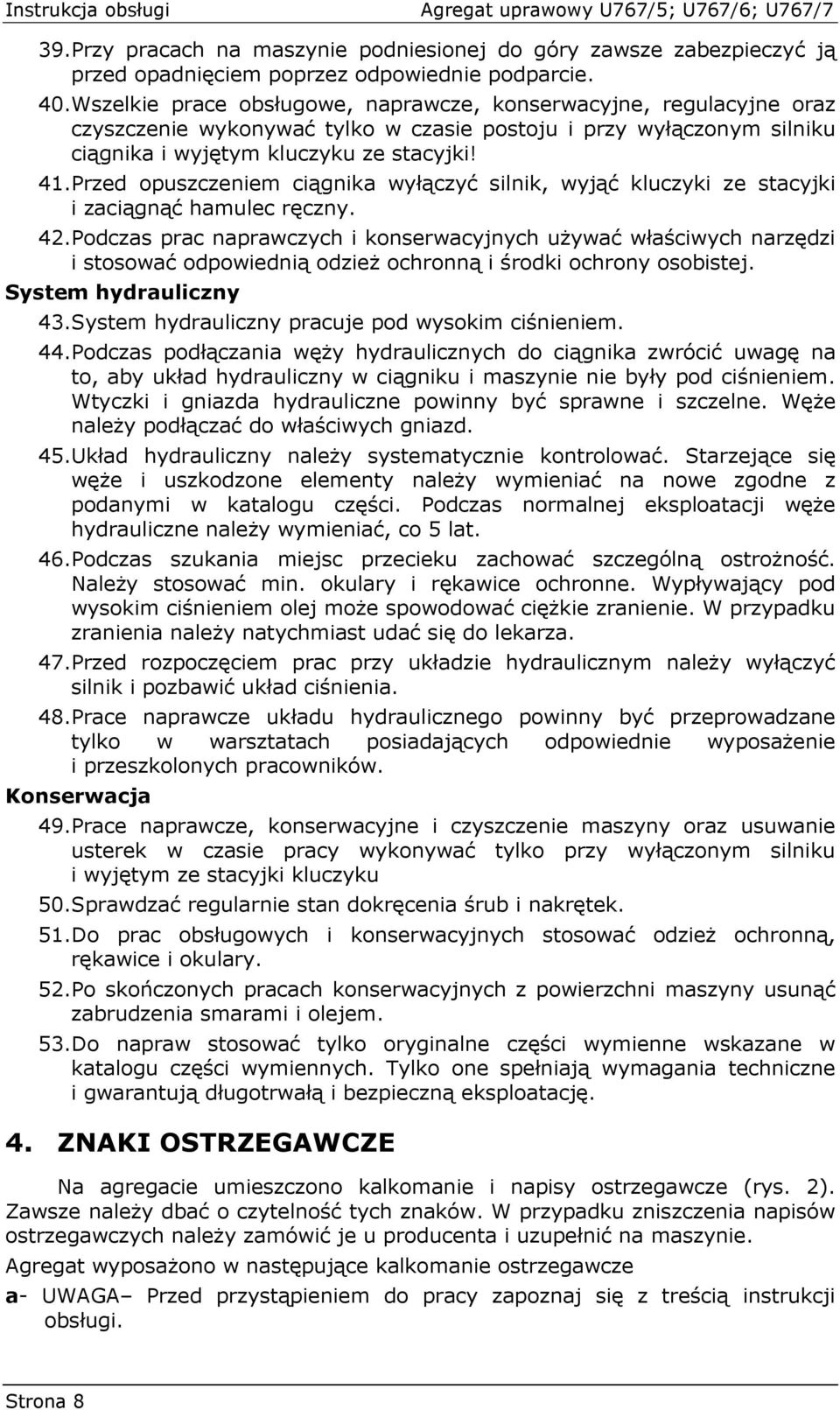 Przed opuszczeniem ciągnika wyłączyć silnik, wyjąć kluczyki ze stacyjki i zaciągnąć hamulec ręczny. 42.