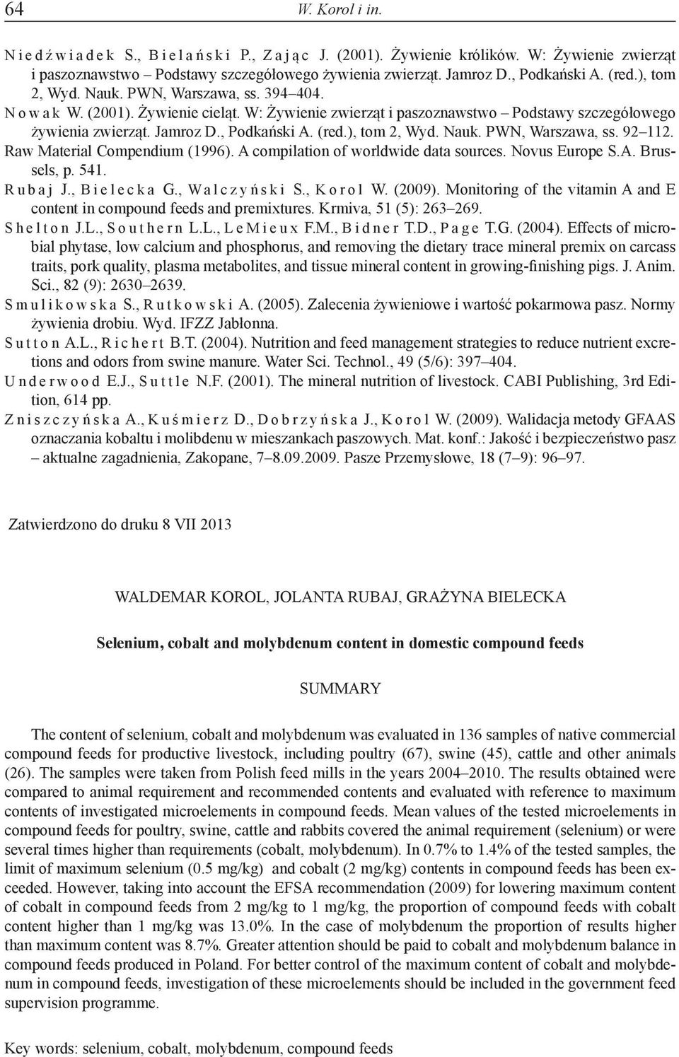 ), tom 2, Wyd. Nauk. PWN, Warszawa, ss. 92112. Raw Material Compendium (1996). A compilation of worldwide data sources. Novus Europe S.A. Brussels, p. 541. Rubaj J., Bielecka G., Walczyński S.