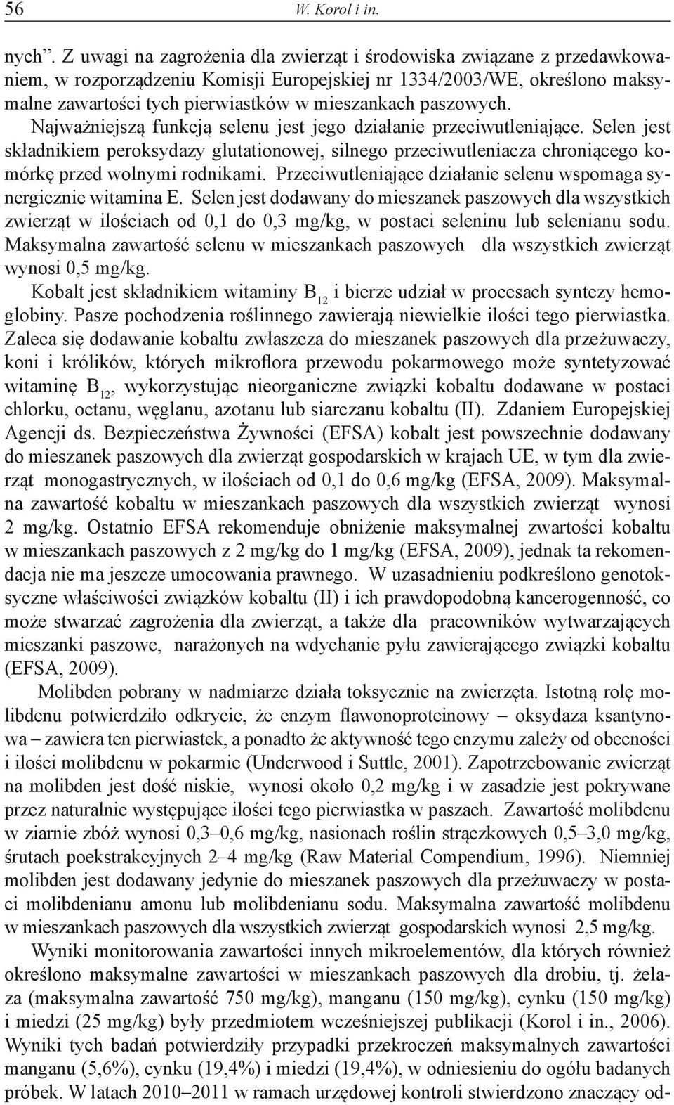 paszowych. Najważniejszą funkcją selenu jest jego działanie przeciwutleniające. Selen jest składnikiem peroksydazy glutationowej, silnego przeciwutleniacza chroniącego komórkę przed wolnymi rodnikami.