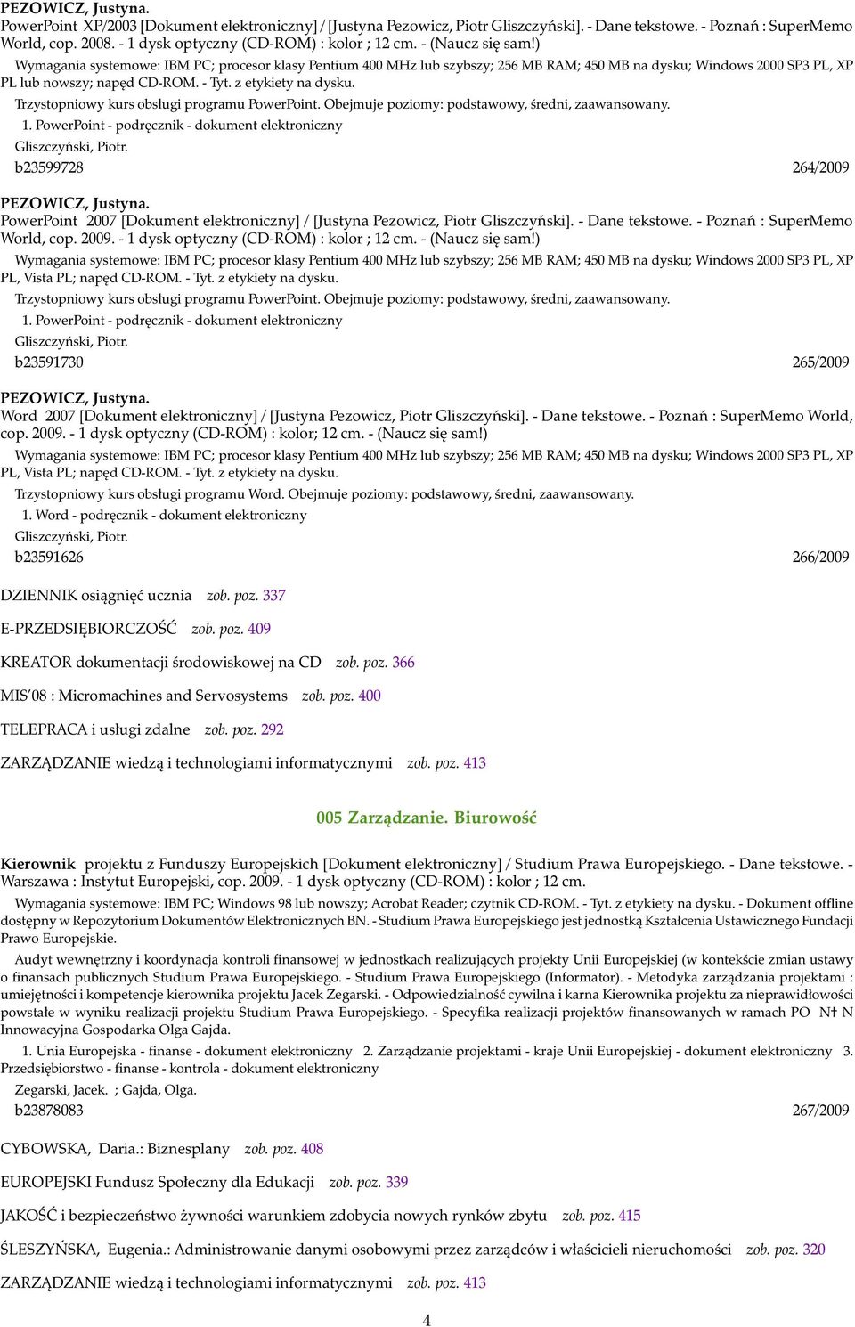 ) Wymagania systemowe: IBM PC; procesor klasy Pentium 400 MHz lub szybszy; 256 MB RAM; 450 MB na dysku; Windows 2000 SP3 PL, XP PL lub nowszy; napęd CD-ROM. - Tyt. z etykiety na dysku.