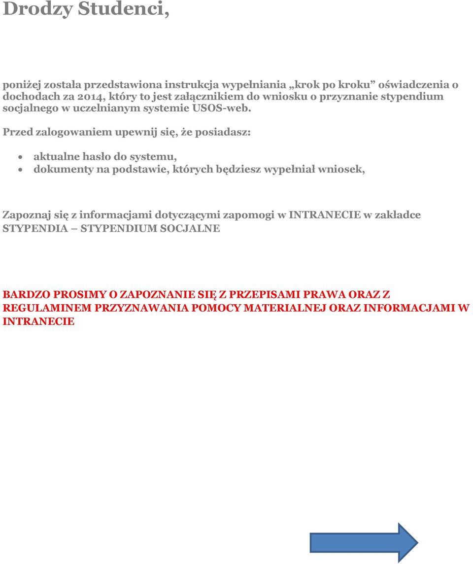 Przed zalogowaniem upewnij się, że posiadasz: aktualne hasło do systemu, dokumenty na podstawie, których będziesz wypełniał wniosek, Zapoznaj się z