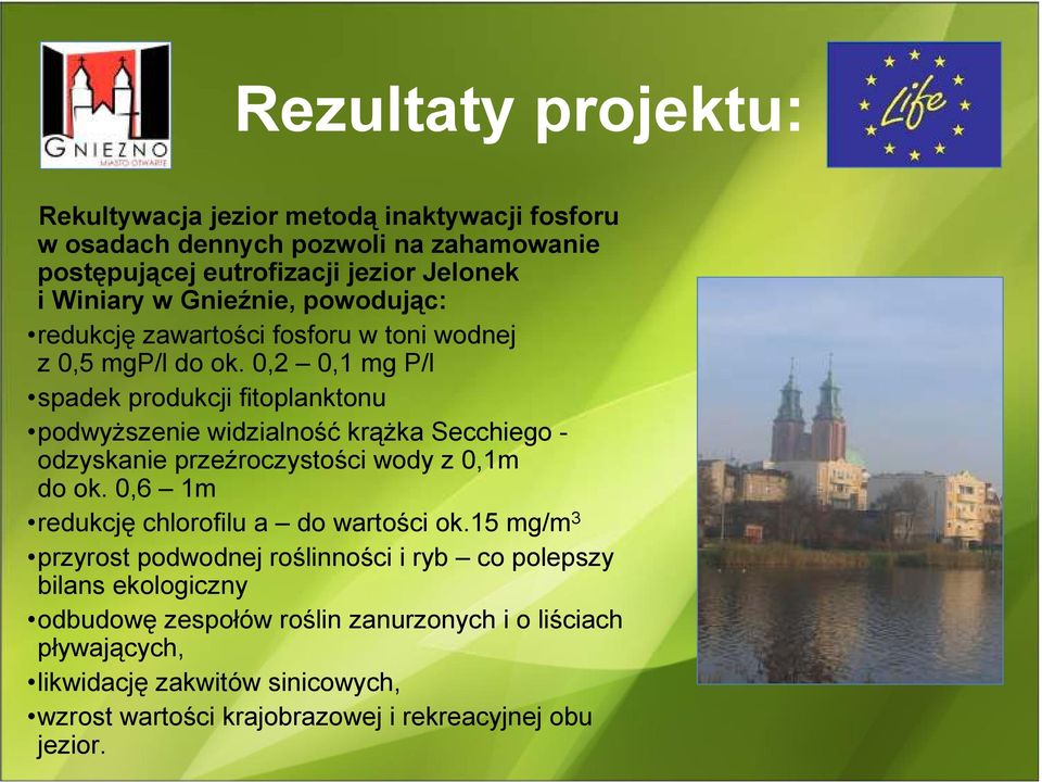 0,2 0,1 mg P/l spadek produkcji fitoplanktonu podwyŝszenie widzialność krąŝka Secchiego - odzyskanie przeźroczystości wody z 0,1m do ok.