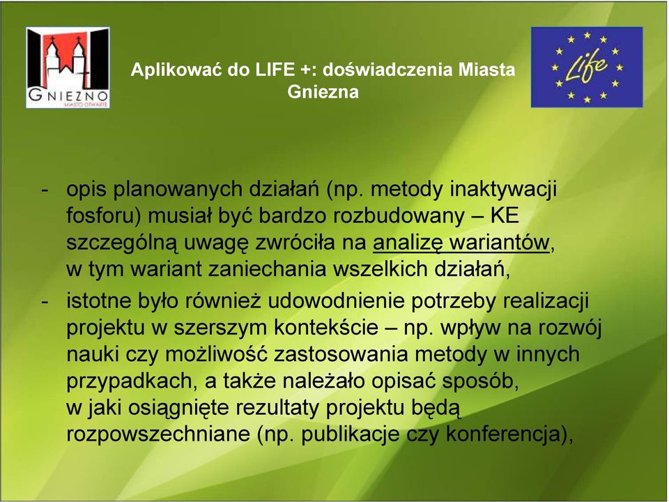 zaniechania wszelkich działań, - istotne było równieŝ udowodnienie potrzeby realizacji projektu w szerszym kontekście np.