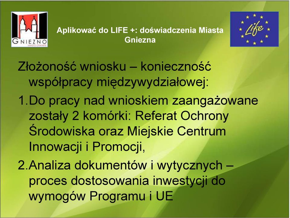 Do pracy nad wnioskiem zaangaŝowane zostały 2 komórki: Referat Ochrony Środowiska