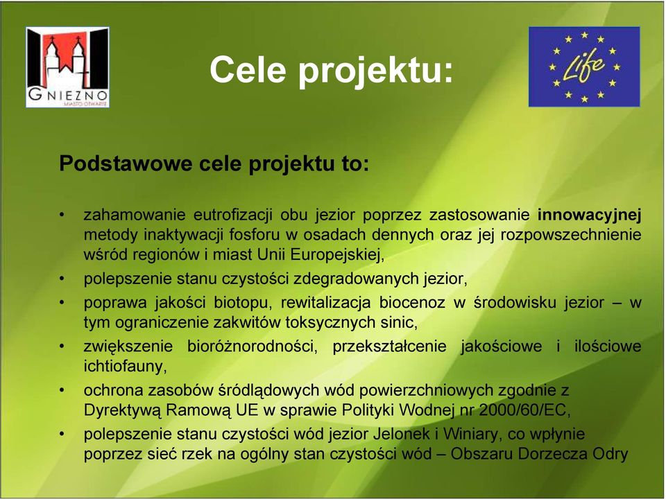 tym ograniczenie zakwitów toksycznych sinic, zwiększenie bioróŝnorodności, przekształcenie jakościowe i ilościowe ichtiofauny, ochrona zasobów śródlądowych wód powierzchniowych