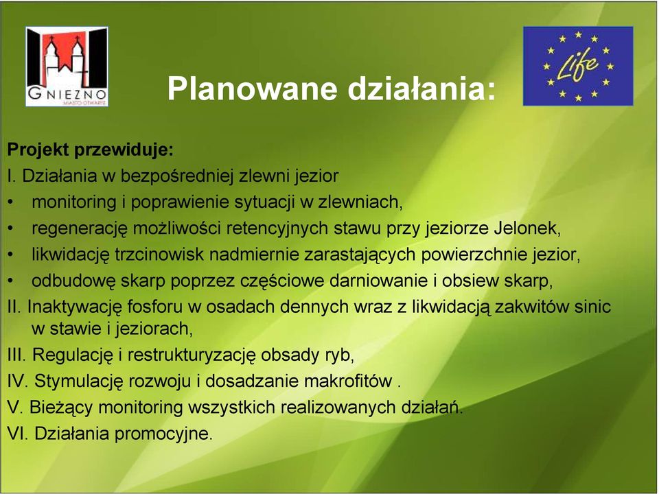 Jelonek, likwidację trzcinowisk nadmiernie zarastających powierzchnie jezior, odbudowę skarp poprzez częściowe darniowanie i obsiew skarp, II.