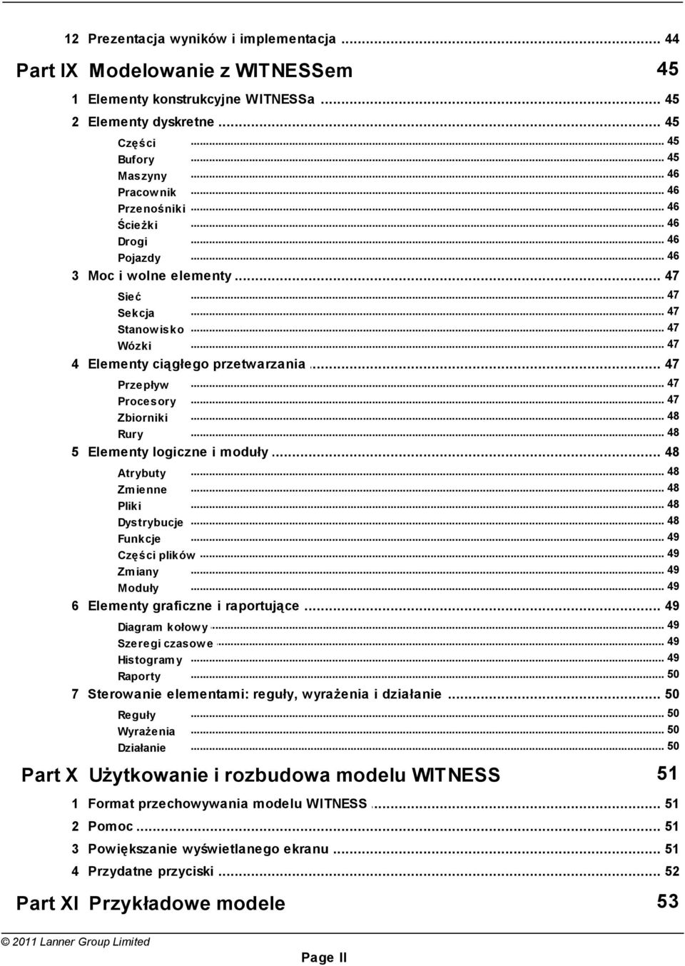 .. ciągłego przetwarzania 47 Przepływ Procesory Zbiorniki Rury... 47... 47... 48... 48 5 Elementy... logiczne i moduły 48... 48 Atrybuty... 48 Zm ienne... 48 Pliki Dystrybucje... 48... 49 Funkcje Części plików.