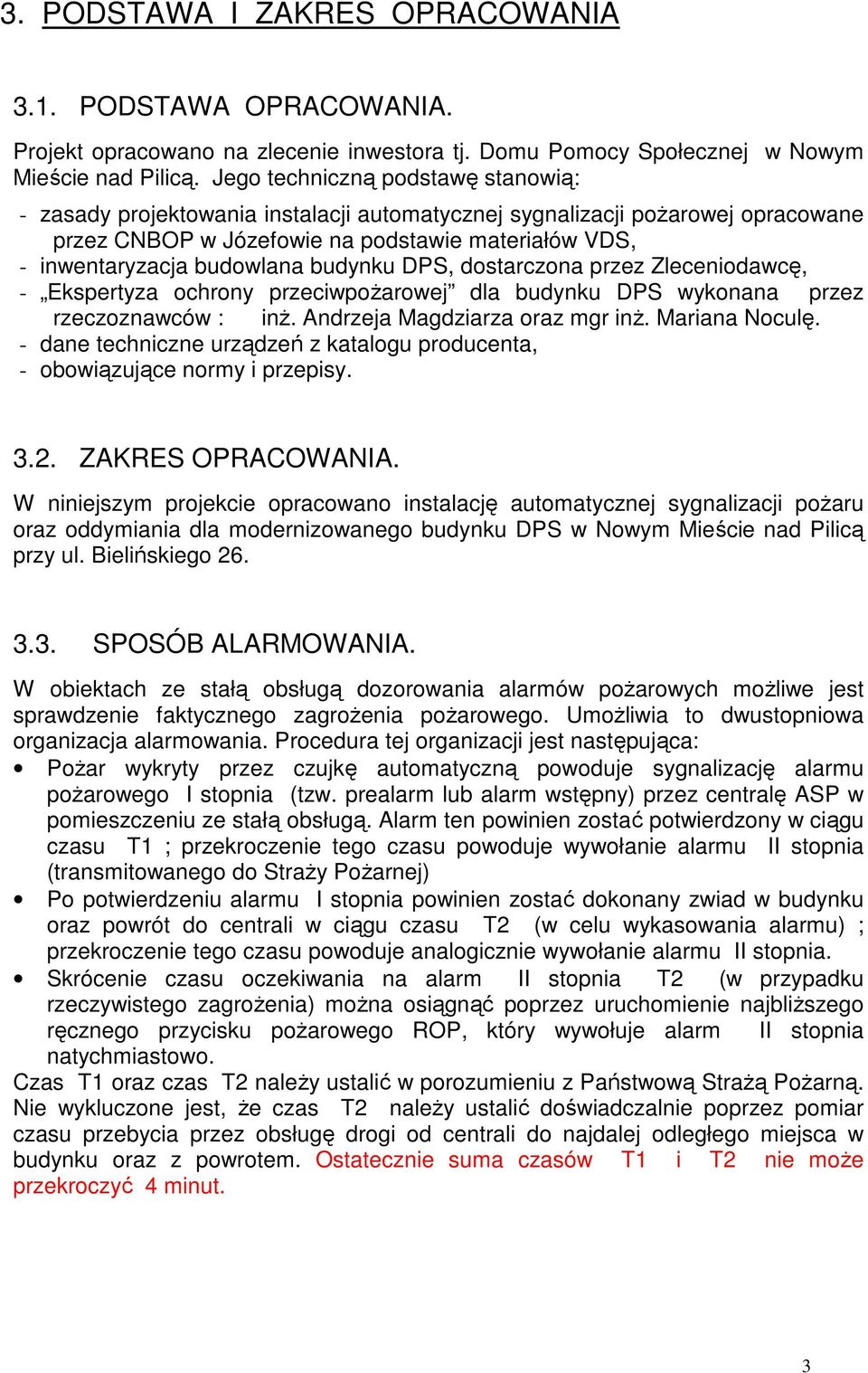 budynku DPS, dostarczona przez Zleceniodawcę, - Ekspertyza ochrony przeciwpożarowej dla budynku DPS wykonana przez rzeczoznawców : inż. Andrzeja Magdziarza oraz mgr inż. Mariana Noculę.