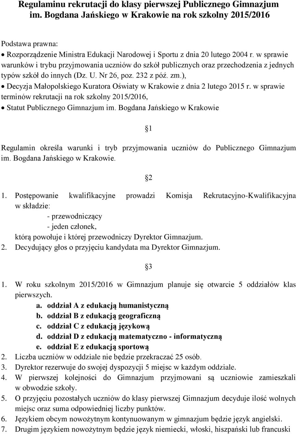 w sprawie warunków i trybu przyjmowania uczniów do szkół publicznych oraz przechodzenia z jednych typów szkół do innych (Dz. U. Nr 26, poz. 232 z póź. zm.