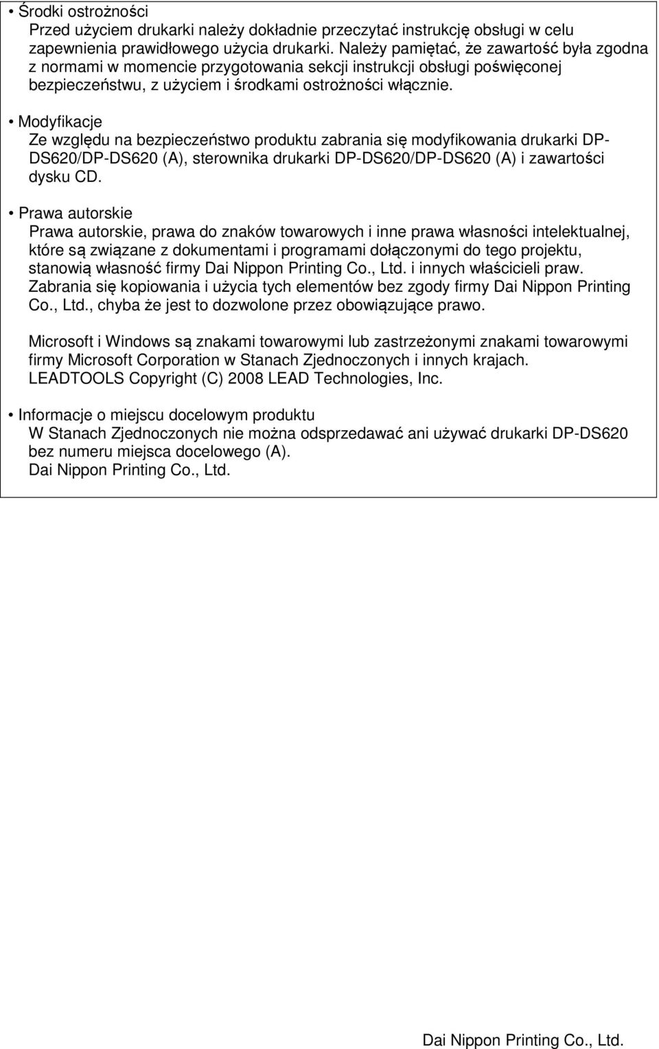 Modyfikacje Ze względu na bezpieczeństwo produktu zabrania się modyfikowania drukarki DP- DS620/DP-DS620 (A), sterownika drukarki DP-DS620/DP-DS620 (A) i zawartości dysku CD.