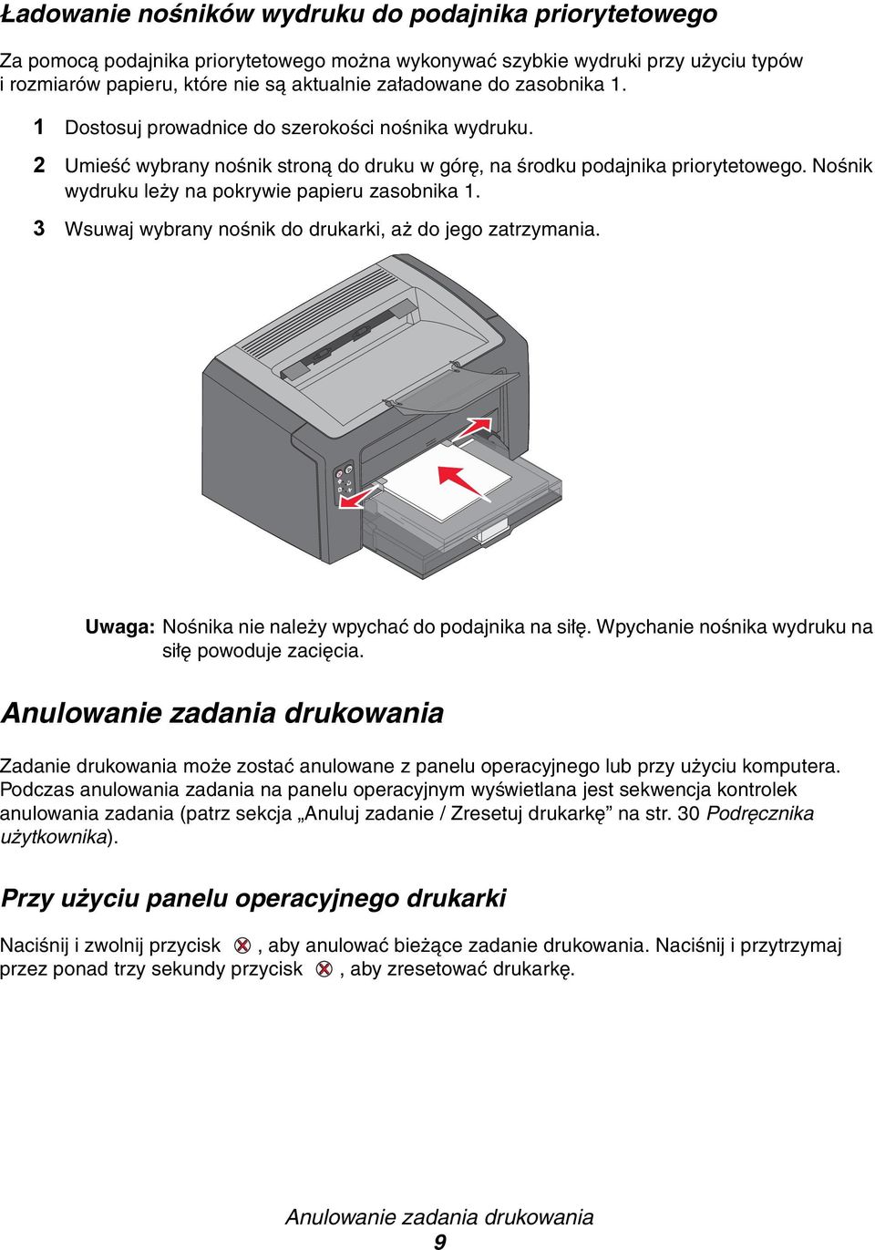 Nośnik wydruku leży na pokrywie papieru zasobnika 1. 3 Wsuwaj wybrany nośnik do drukarki, aż do jego zatrzymania. Uwaga: Nośnika nie należy wpychać do podajnika na siłę.