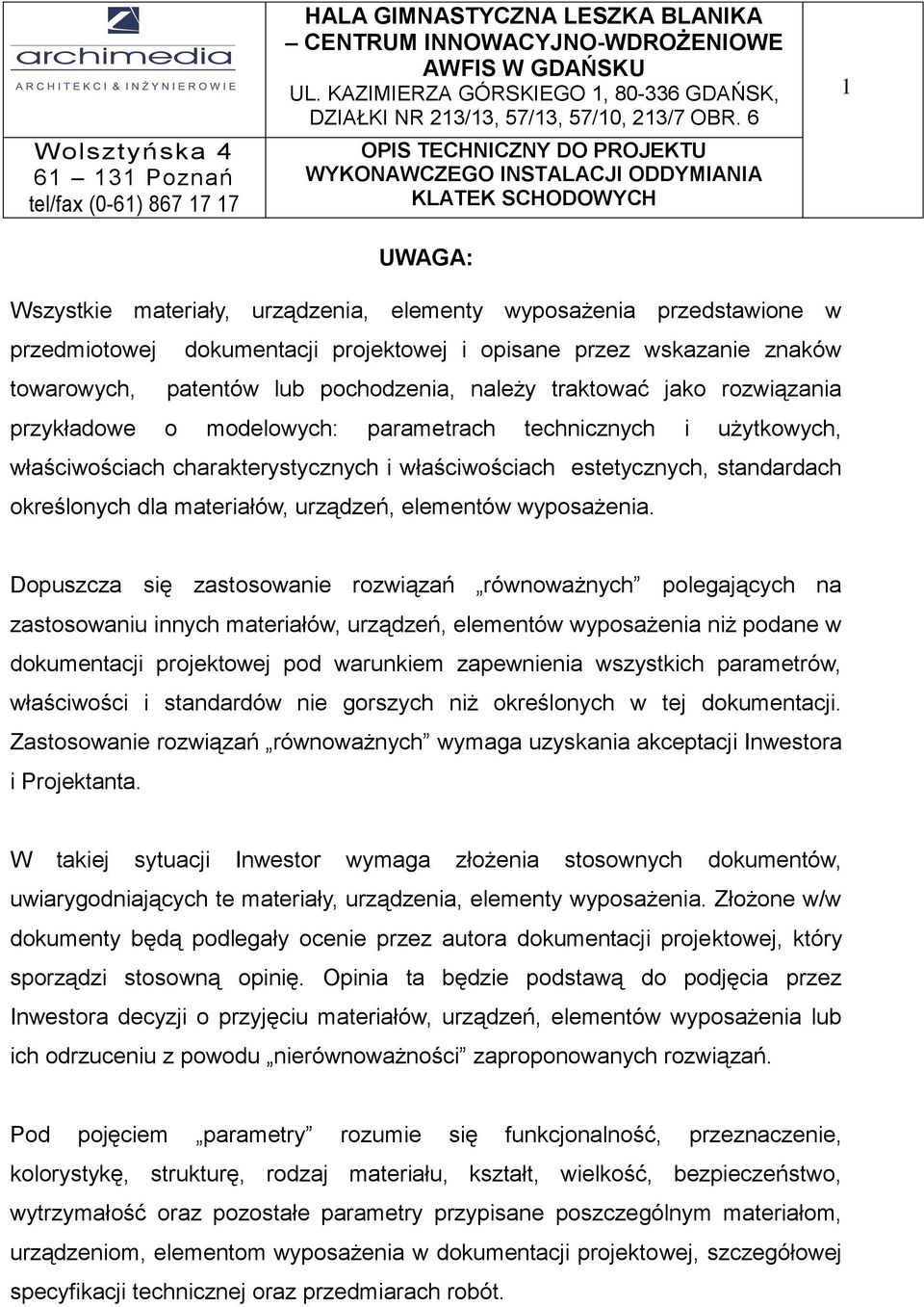 przedmiotowej dokumentacji projektowej i opisane przez wskazanie znaków towarowych, patentów lub pochodzenia, należy traktować jako rozwiązania przykładowe o modelowych: parametrach technicznych i