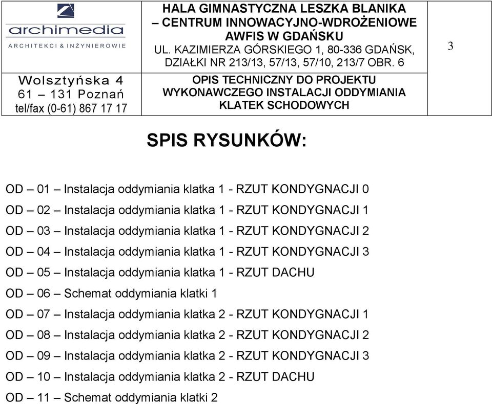 KONDYGNACJI 0 OD 02 Instalacja oddymiania klatka 1 - RZUT KONDYGNACJI 1 OD 03 Instalacja oddymiania klatka 1 - RZUT KONDYGNACJI 2 OD 04 Instalacja oddymiania klatka 1 - RZUT KONDYGNACJI 3 OD