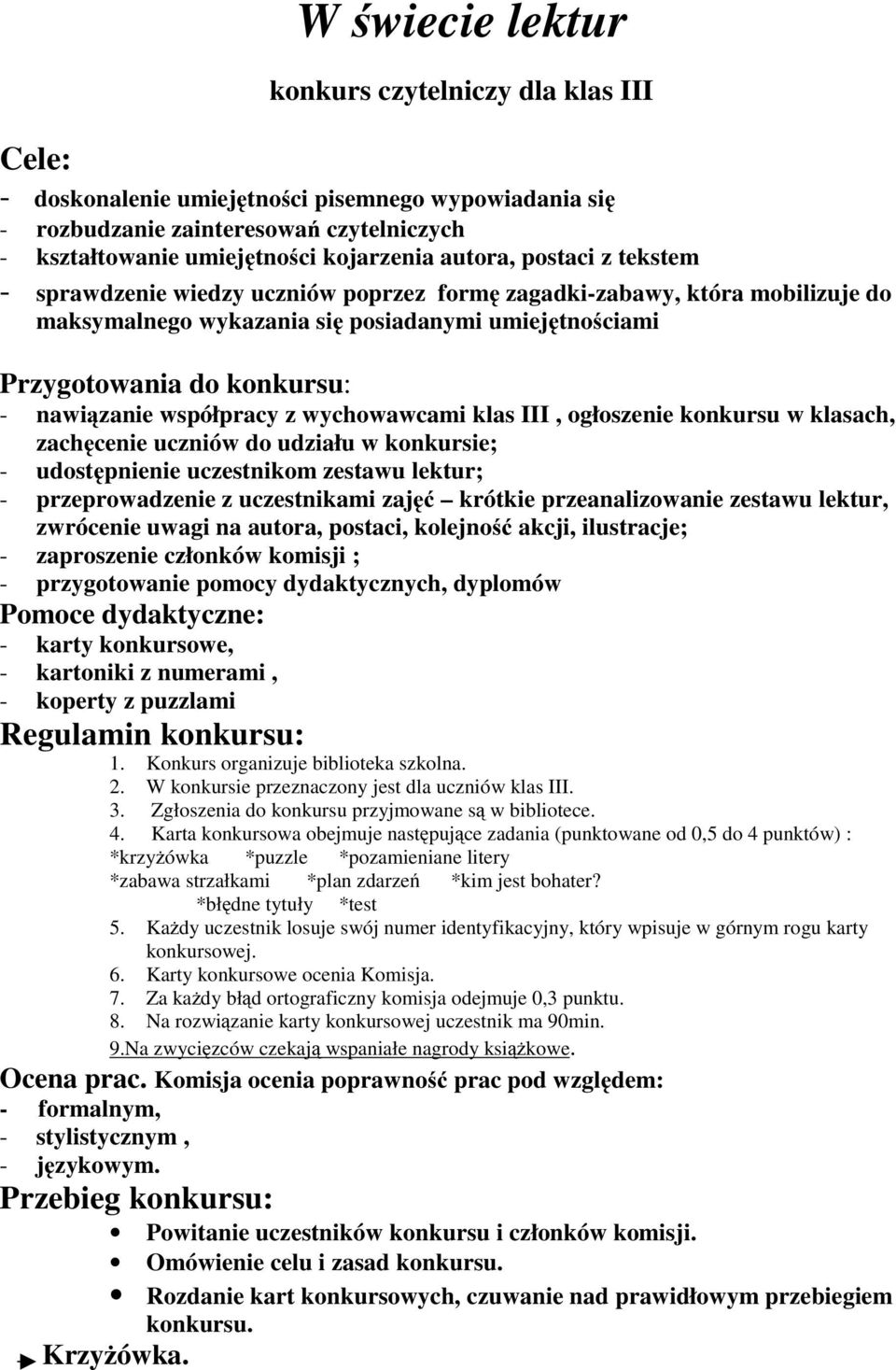 współpracy z wychowawcami klas III, ogłoszenie konkursu w klasach, zachęcenie uczniów do udziału w konkursie; - udostępnienie uczestnikom zestawu lektur; - przeprowadzenie z uczestnikami zajęć