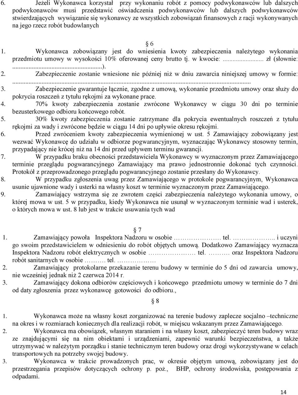 Wykonawca zobowiązany jest do wniesienia kwoty zabezpieczenia należytego wykonania przedmiotu umowy w wysokości 10% oferowanej ceny brutto tj. w kwocie:... zł (słownie:...). 2.