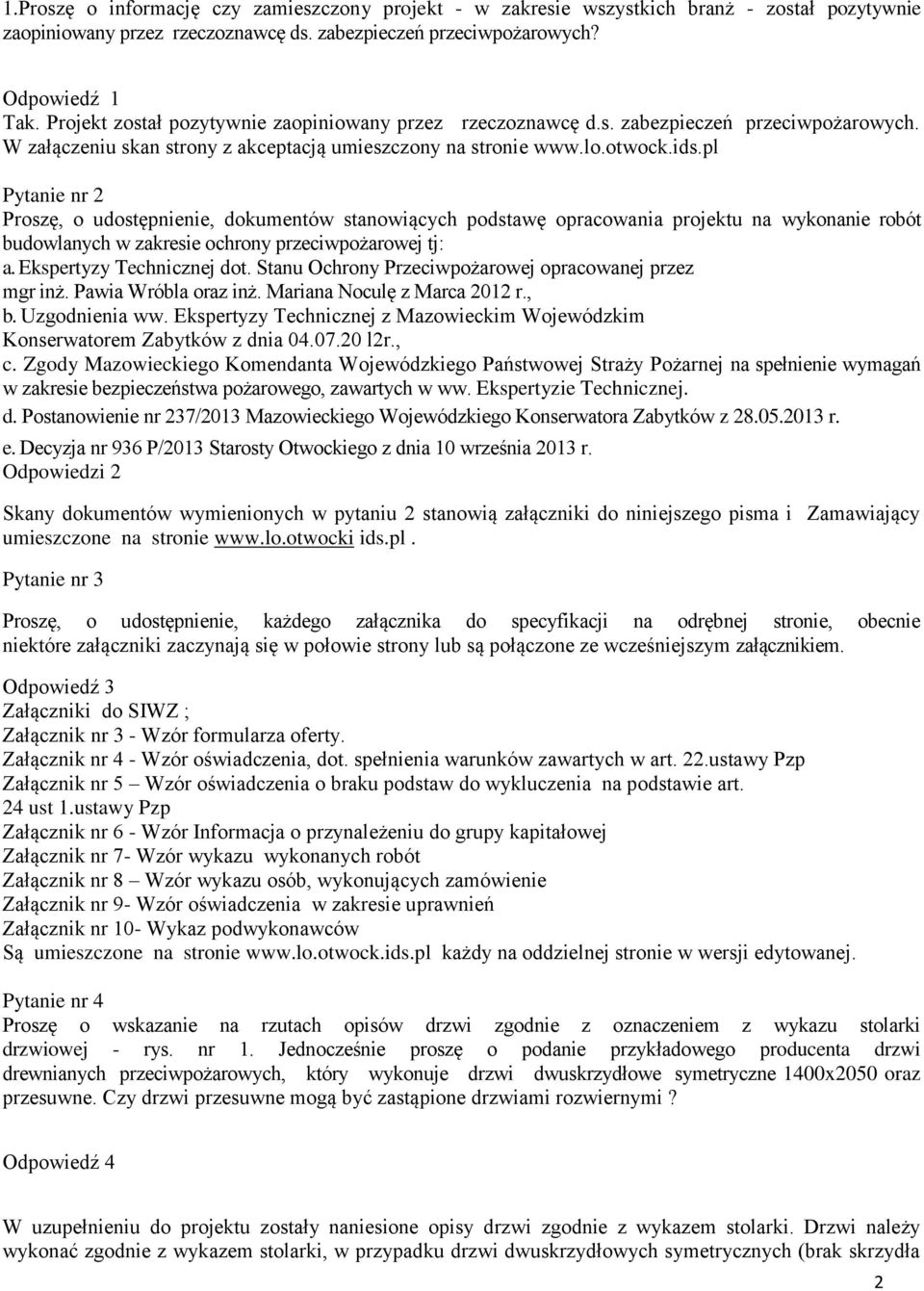 pl Pytanie nr 2 Proszę, o udostępnienie, dokumentów stanowiących podstawę opracowania projektu na wykonanie robót budowlanych w zakresie ochrony przeciwpożarowej tj: a. Ekspertyzy Technicznej dot.