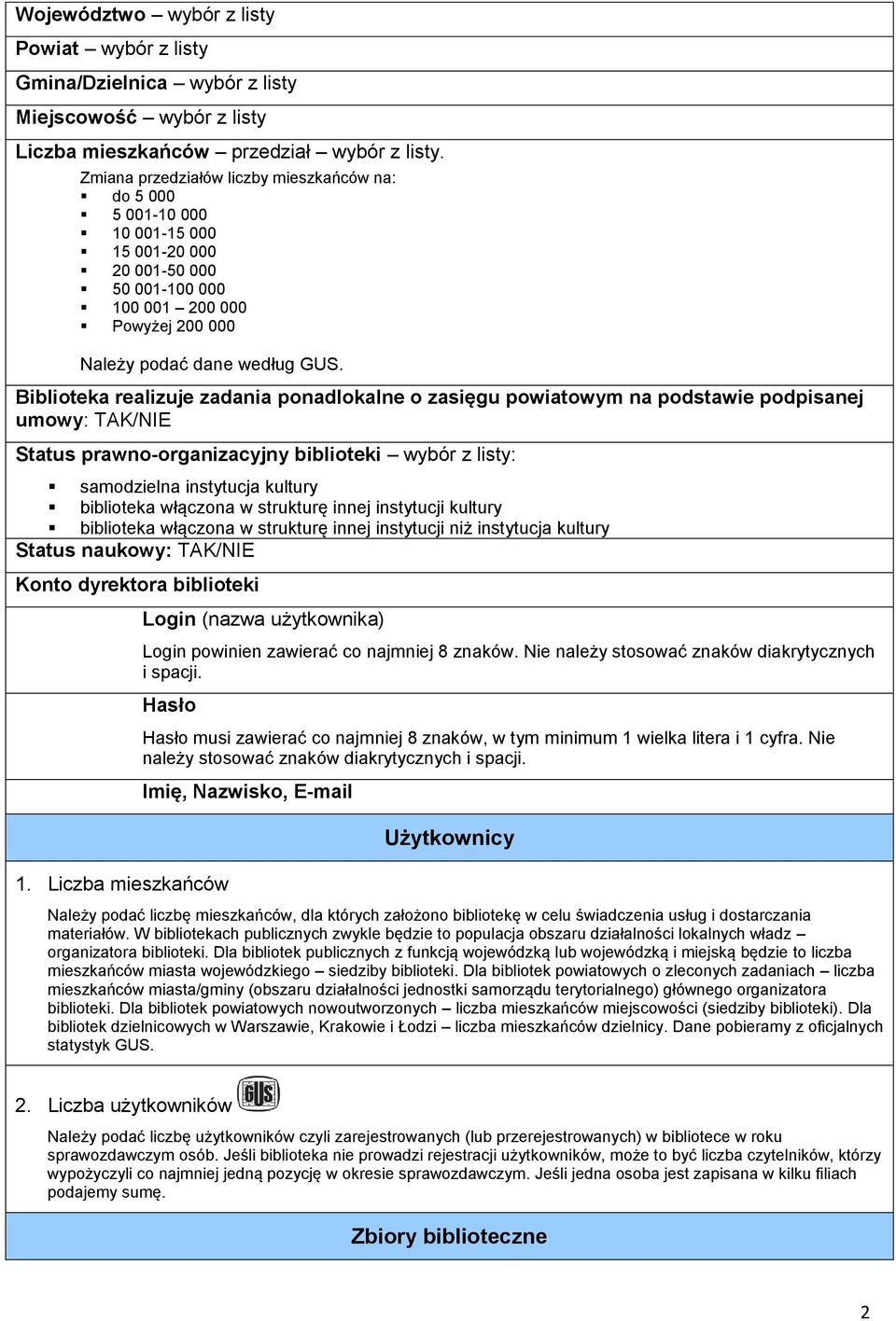 Biblioteka realizuje zadania ponadlokalne o zasięgu powiatowym na podstawie podpisanej umowy: TAK/NIE Status prawno-organizacyjny biblioteki wybór z listy: samodzielna instytucja kultury biblioteka