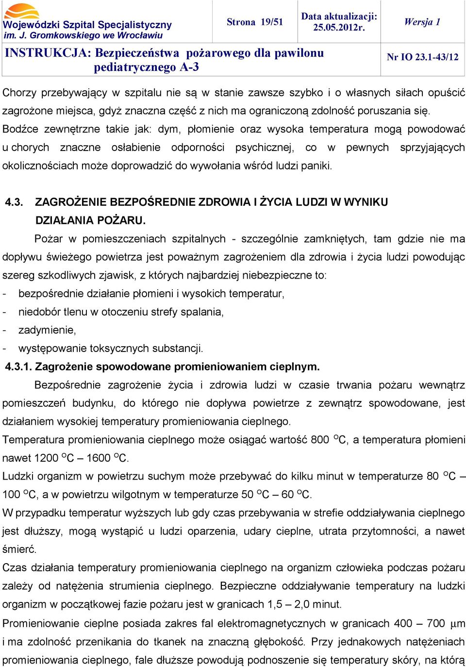 wywołania wśród ludzi paniki. 4.3. ZAGROŻENIE BEZPOŚREDNIE ZDROWIA I ŻYCIA LUDZI W WYNIKU DZIAŁANIA POŻARU.