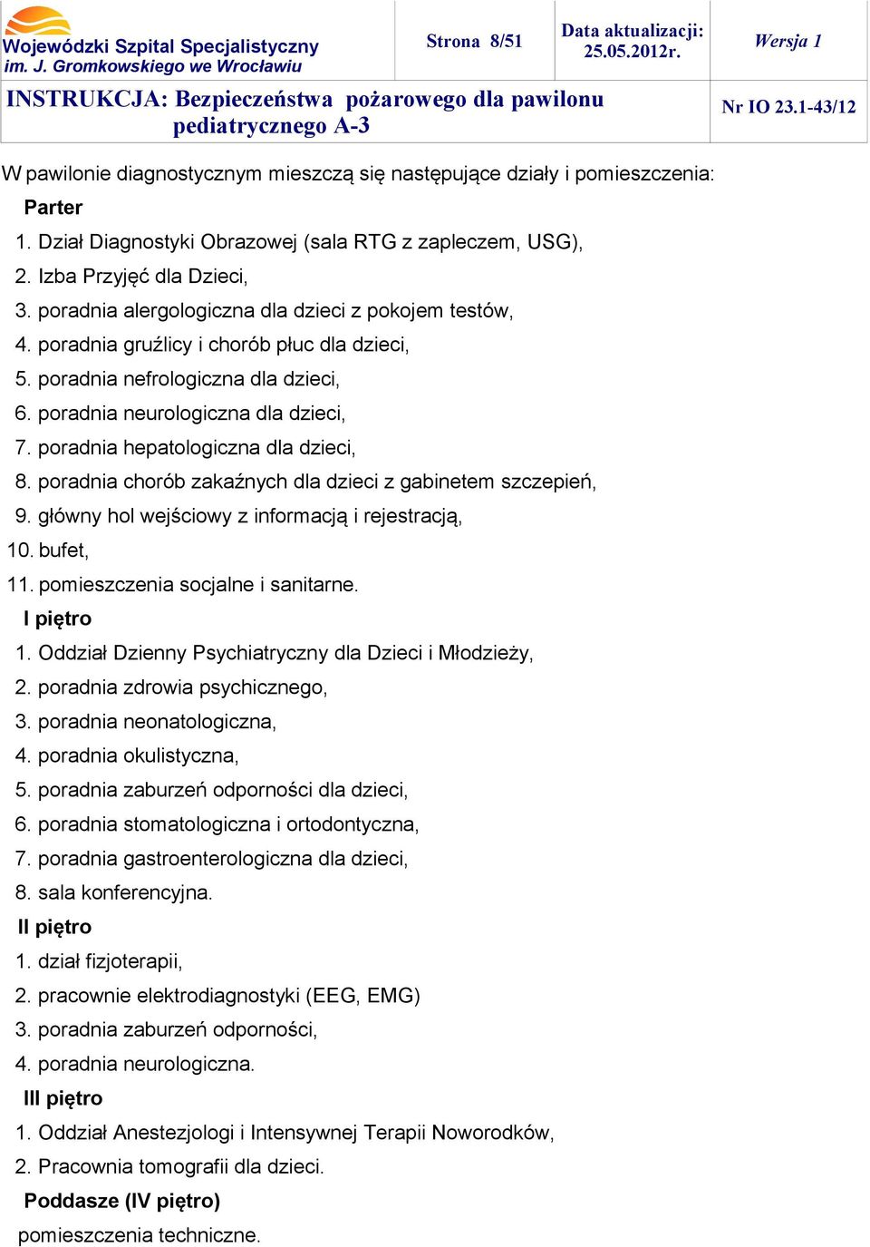 poradnia hepatologiczna dla dzieci, 8. poradnia chorób zakaźnych dla dzieci z gabinetem szczepień, 9. główny hol wejściowy z informacją i rejestracją, 10. bufet, 11.