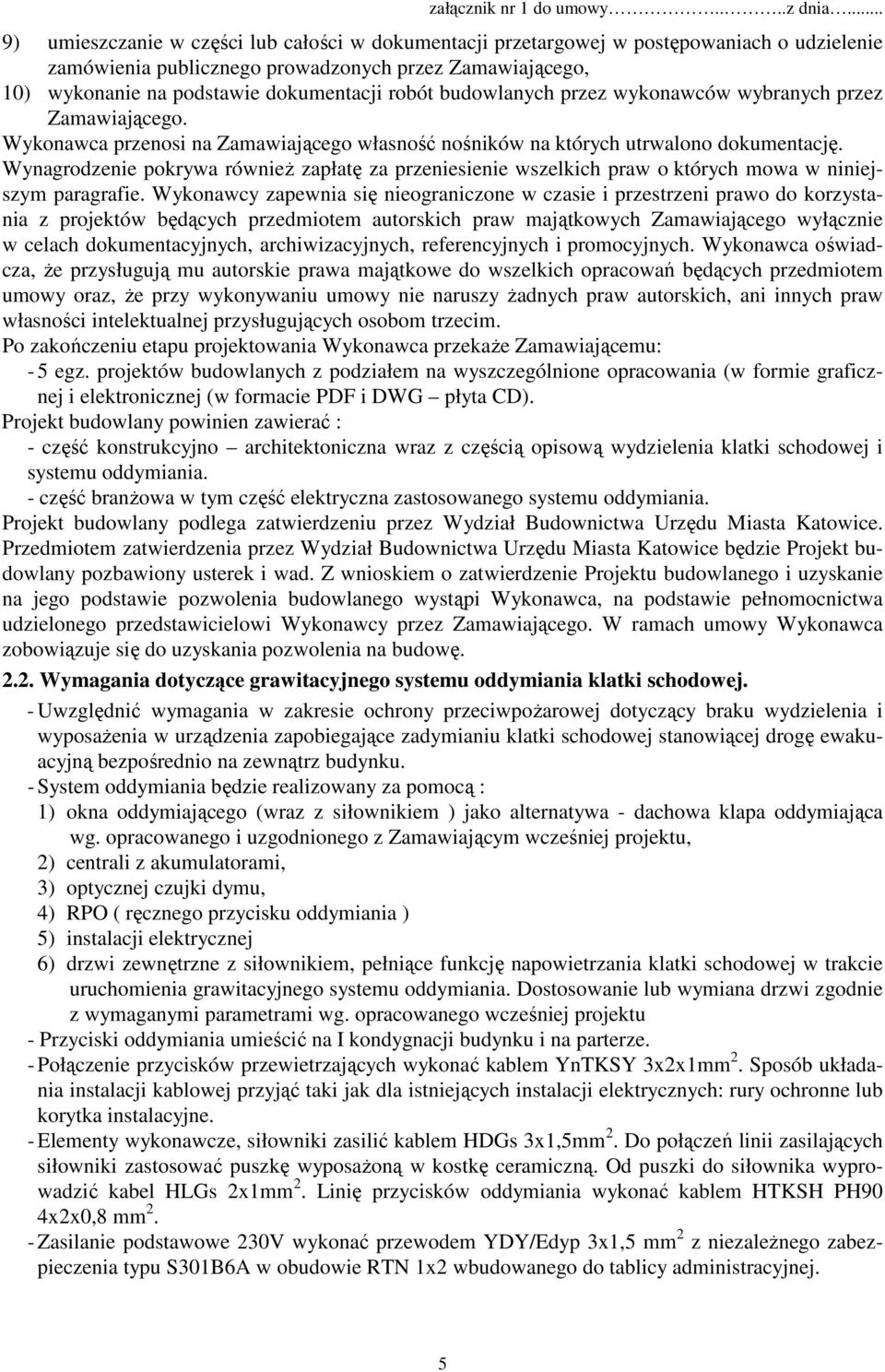 Wynagrodzenie pokrywa również zapłatę za przeniesienie wszelkich praw o których mowa w niniejszym paragrafie.