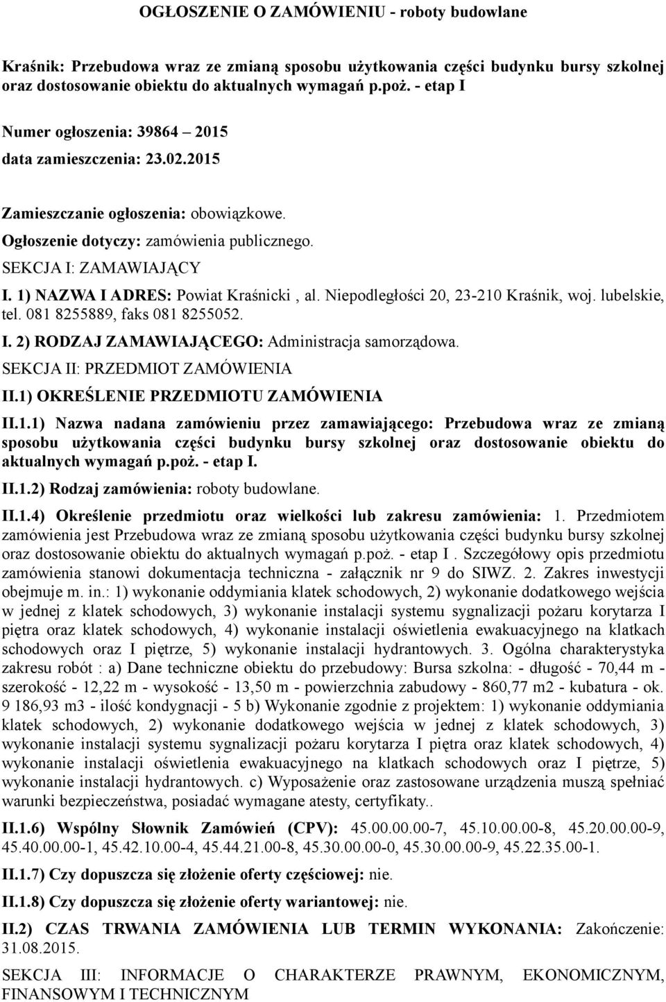 1) NAZWA I ADRES: Powiat Kraśnicki, al. Niepodległości 20, 23-210 Kraśnik, woj. lubelskie, tel. 081 8255889, faks 081 8255052. I. 2) RODZAJ ZAMAWIAJĄCEGO: Administracja samorządowa.